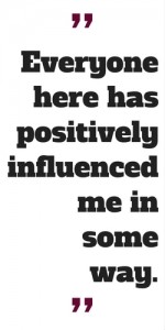 Everyone here has positively influenced me in some way.