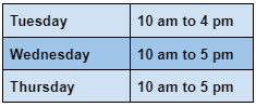 Tuesday 10 am - 4pm Wednesday 10 am to 5pm Thursday 10 am to 5pm